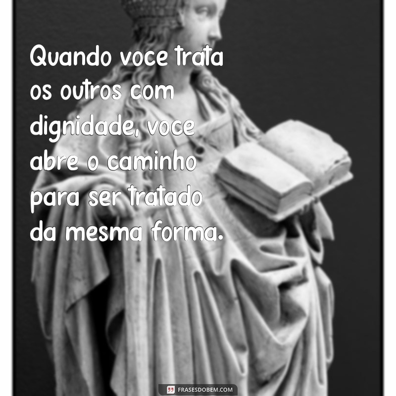 Como Tratar as Pessoas com Respeito: A Regra do Retorno nas Relações 