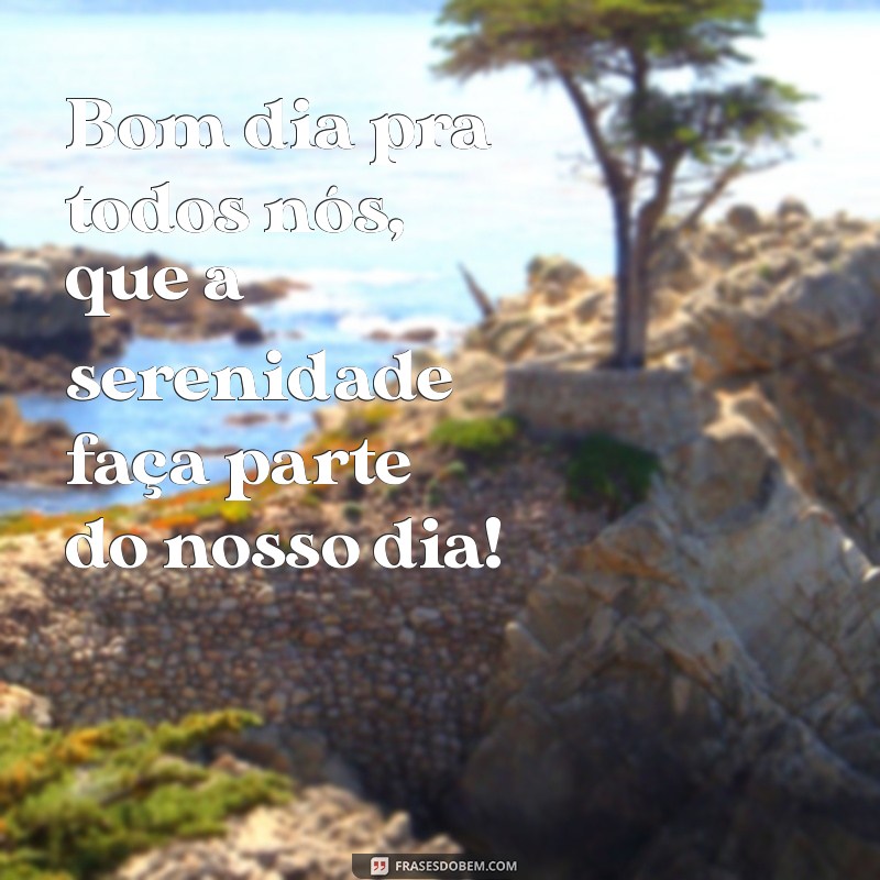 Bom Dia: Frases Inspiradoras para Começar o Dia com Energia Positiva 