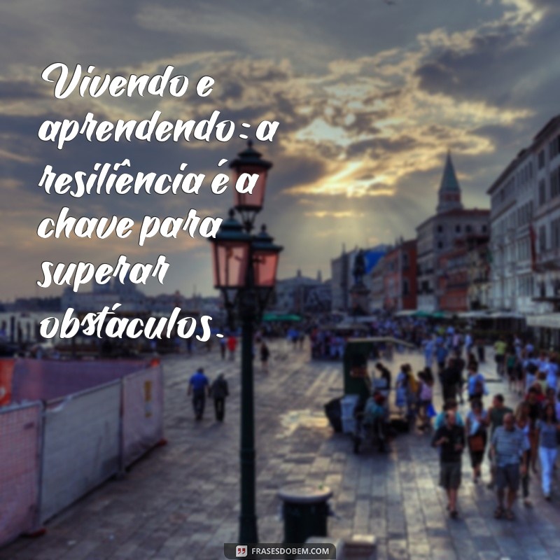 Viver e Aprender: Lições Valiosas para o Crescimento Pessoal 