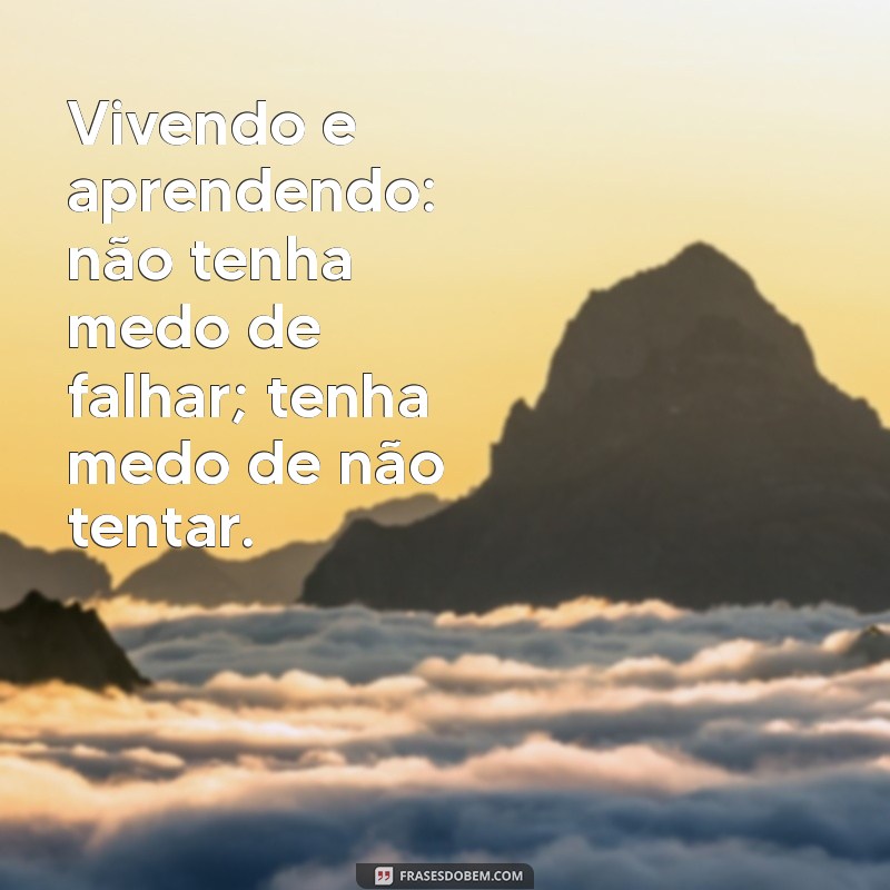 Viver e Aprender: Lições Valiosas para o Crescimento Pessoal 