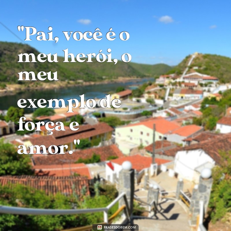 frases texto emocionante para pai 