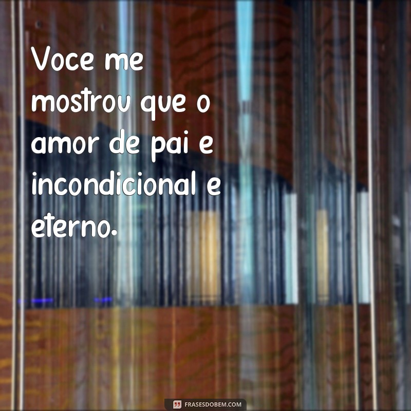 Descubra as melhores frases emocionantes para expressar amor e gratidão ao seu pai 