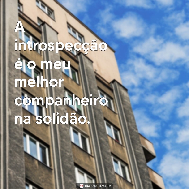 Frases Inspiradoras para Quem Está Sozinho: Reflexões sobre a Solidão 