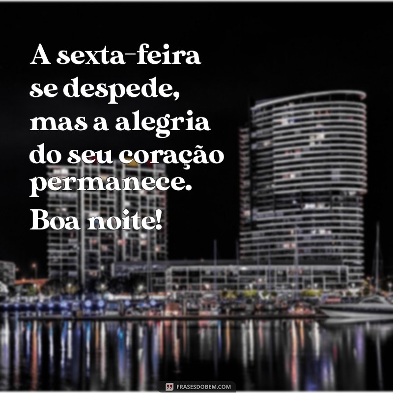 Frases Inspiradoras de Boa Noite para Encerrar a Sexta-Feira com Positividade 