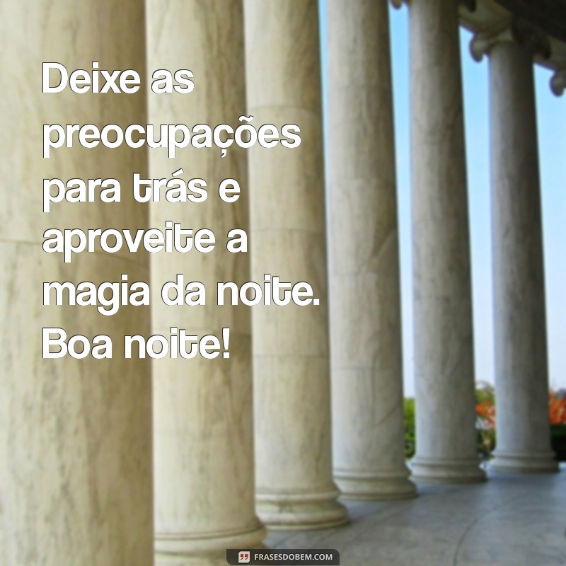 Frases Inspiradoras de Boa Noite para Encerrar a Sexta-Feira com Positividade 