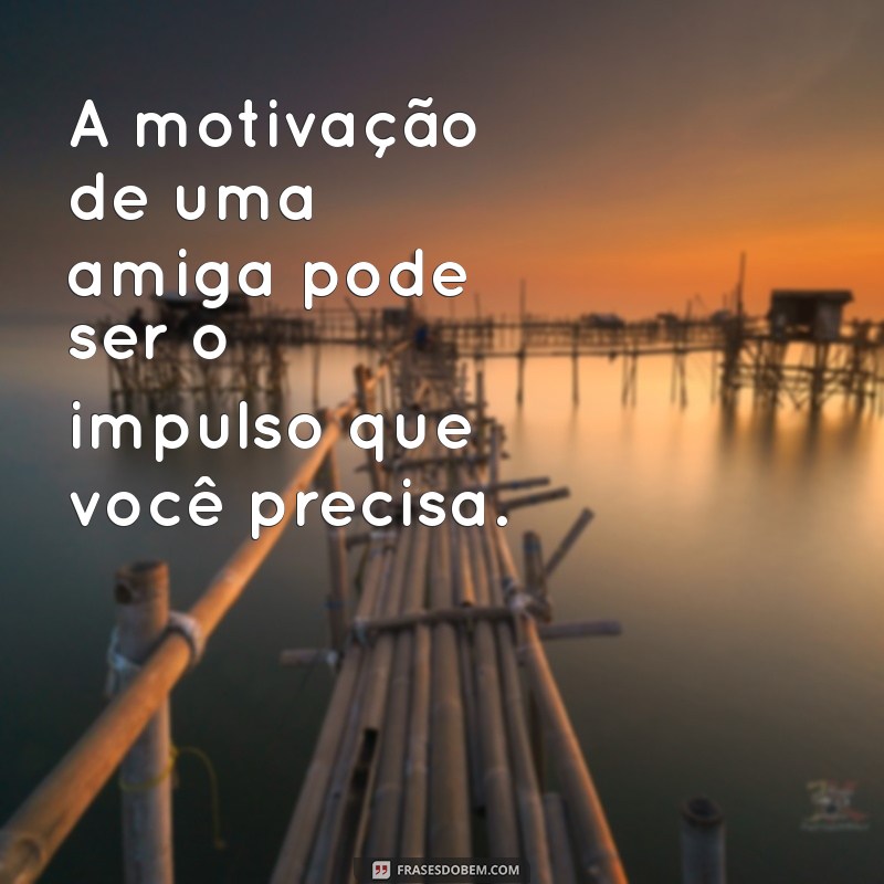 Frases Inspiradoras para Treinar com a Amiga: Motivação e Amizade em Cada Repetição 