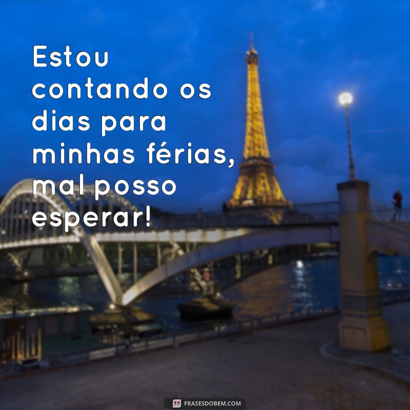 Descubra as melhores frases para aproveitar suas férias ao máximo! 