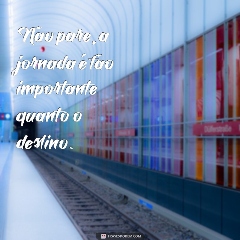 Frases Inspiradoras para Nunca Parar: Motivação em Cada Palavra 