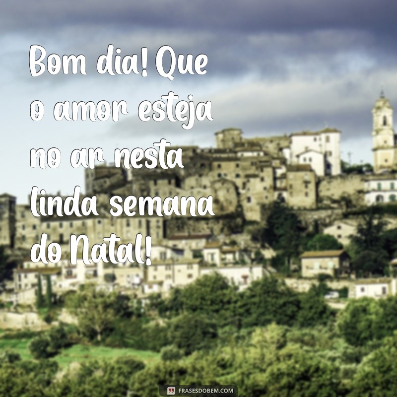 Bom Dia: Frases Inspiradoras para a Semana do Natal 