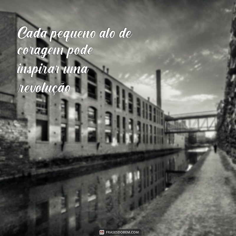 Frases Inspiradoras sobre Ousadia e Coragem para Transformar sua Vida 