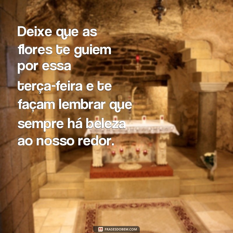 Encante sua terça-feira com lindas frases de bom dia e flores 