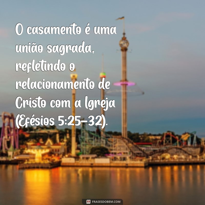 o que a bíblia fala sobre casamento O casamento é uma união sagrada, refletindo o relacionamento de Cristo com a Igreja (Efésios 5:25-32).