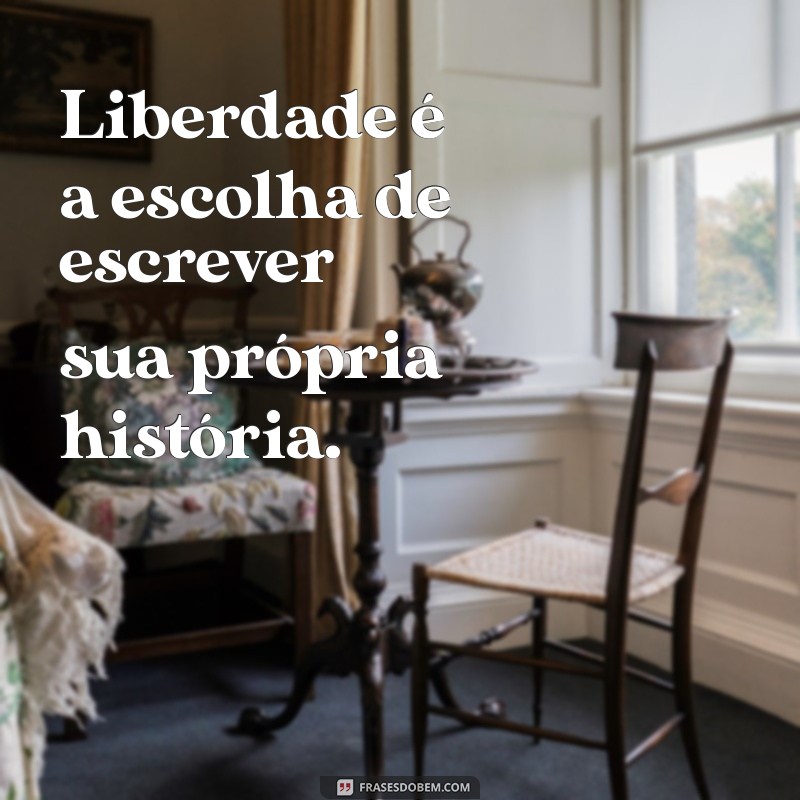 Descubra Mensagens Inspiradoras sobre Liberdade para Transformar sua Vida 