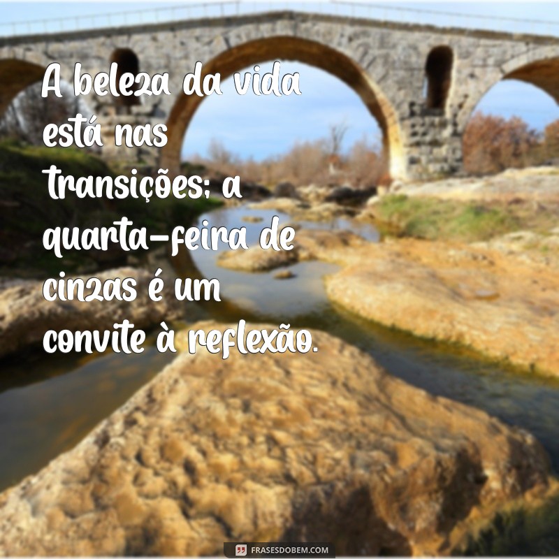 Frases Inspiradoras para Quarta-feira de Cinzas: Reflexões e Renovação 