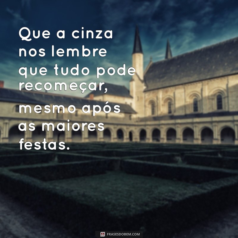 Frases Inspiradoras para Quarta-feira de Cinzas: Reflexões e Renovação 