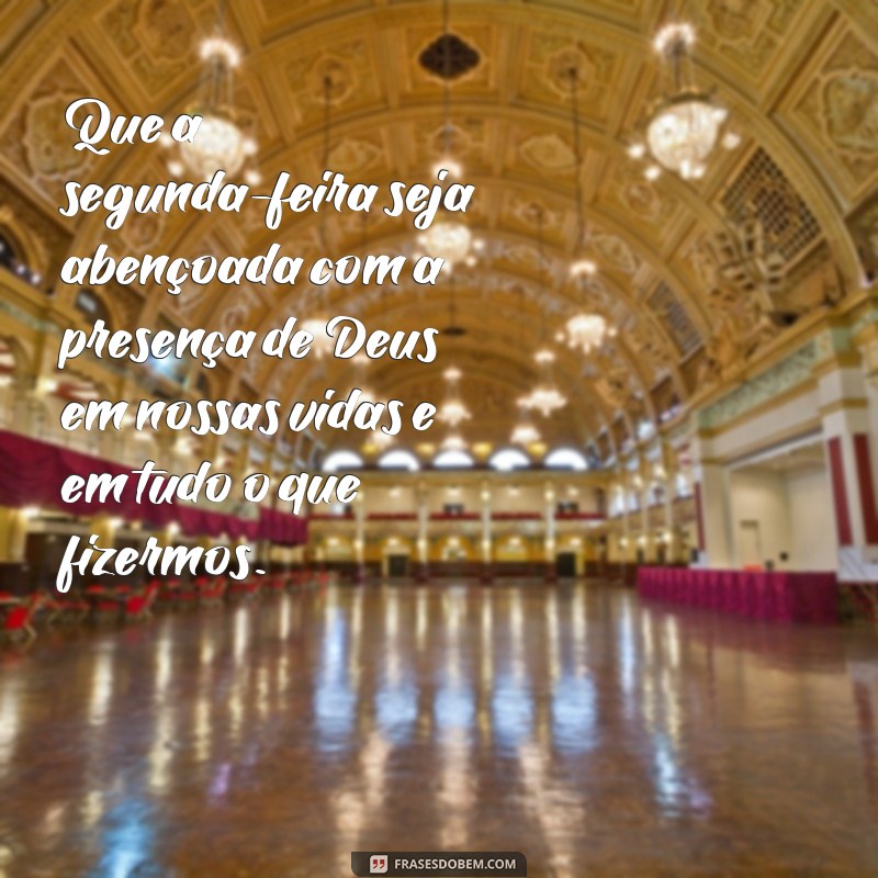 Descubra as melhores frases para começar sua segunda-feira abençoada! 