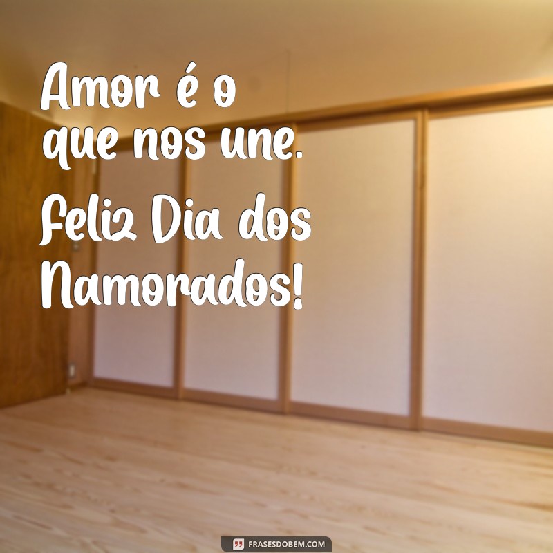 feliz dia dos namorados simples Amor é o que nos une. Feliz Dia dos Namorados!