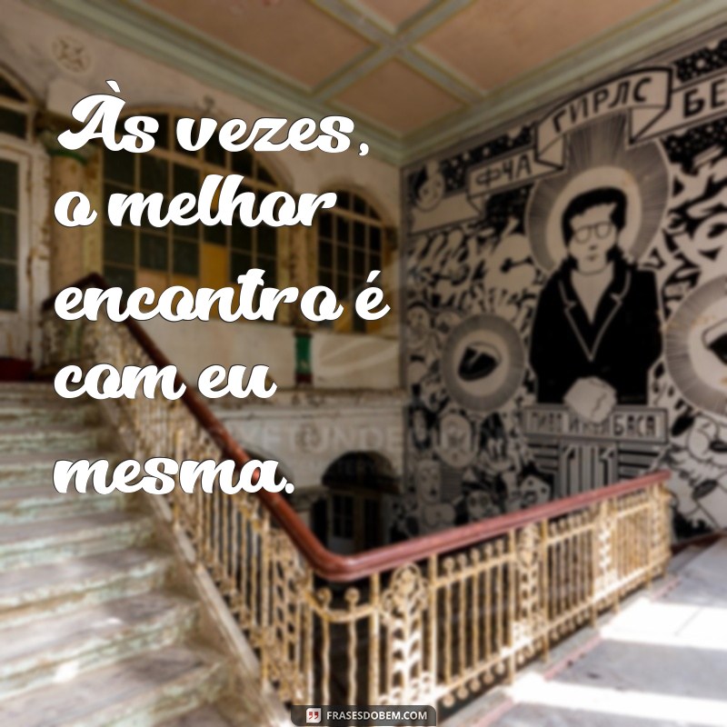 Frases Inspiradoras para Acompanhar Suas Fotos Sozinha no Feed 