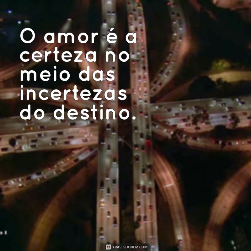 Frases de Amor: Encontre o Destino Perfeito para Seu Coração 