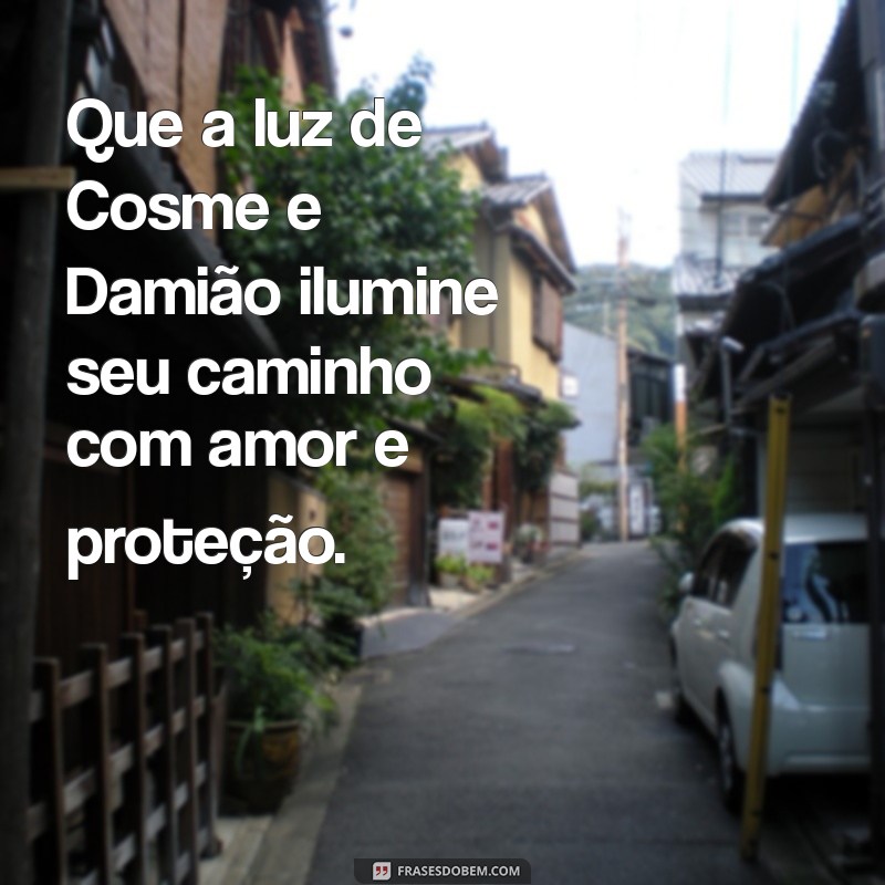 mensagem cosme e damiao Que a luz de Cosme e Damião ilumine seu caminho com amor e proteção.