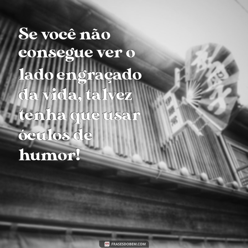 220 Frases Engraçadas que Garantem Risadas Instantâneas 