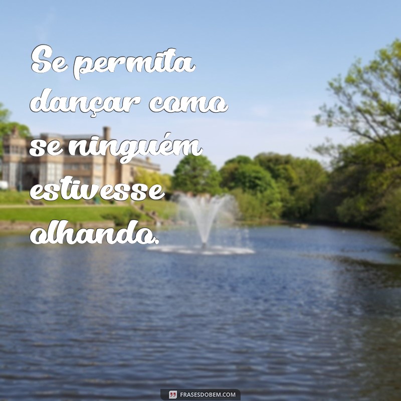 Frases Inspiradoras para se Permitir Viver Plenamente 