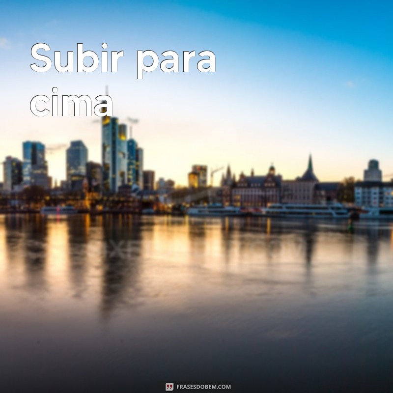 frases de pleonasmo Subir para cima