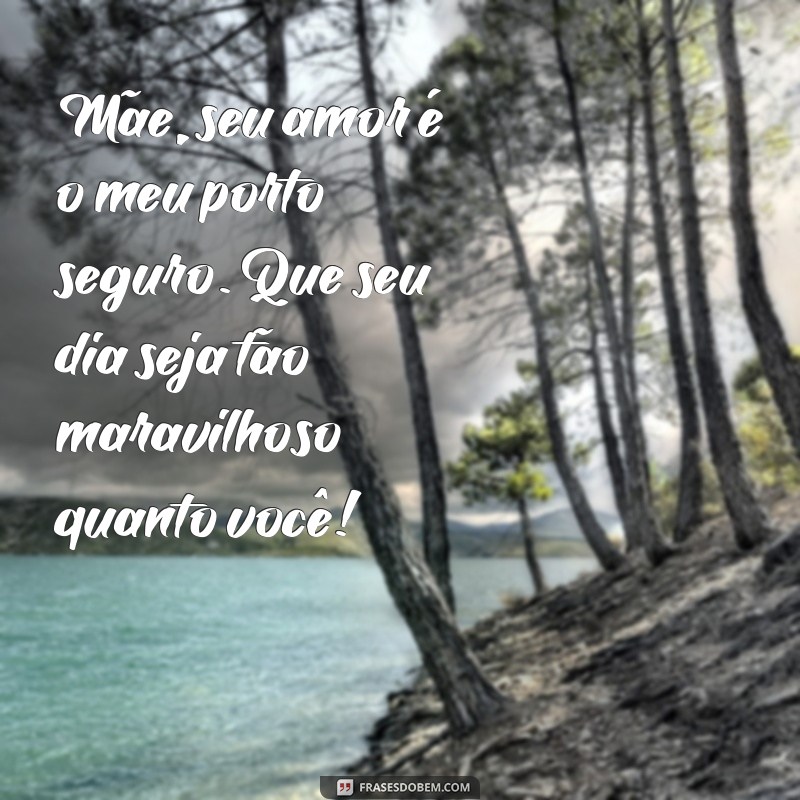 Mensagens Emocionantes para o Dia das Mães: Celebre Sua Mãe com Palavras que Tocam o Coração 