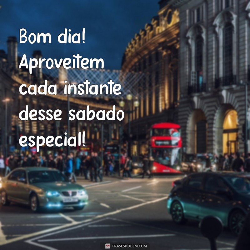 Bom Dia! Mensagens Inspiradoras para um Feliz Sábado 