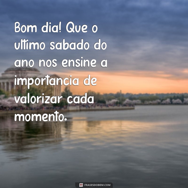 Mensagem de Bom Dia: Celebre o Último Sábado do Ano com Positividade 