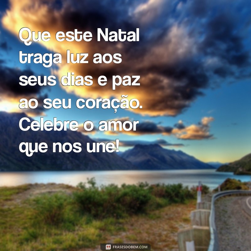 reflexão:diji-gf6gke= mensagem de feliz natal Que este Natal traga luz aos seus dias e paz ao seu coração. Celebre o amor que nos une!