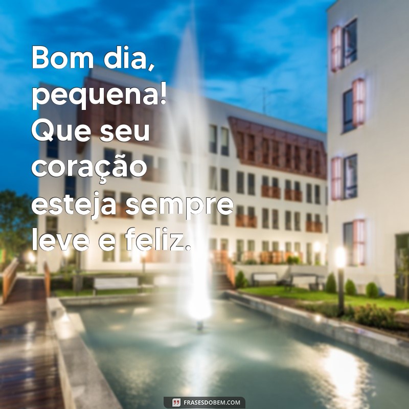 Bom Dia, Pequena: Mensagens Inspiradoras para Começar o Dia com Alegria 