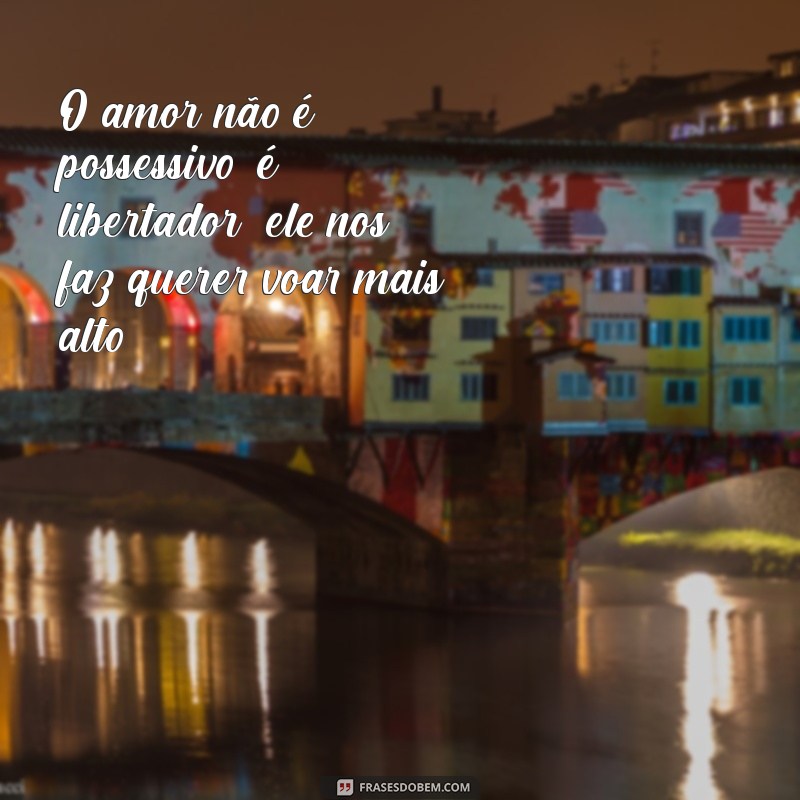 Mensagens de Amor: 50 Frases Inspiradoras para Encantar seu Coração 