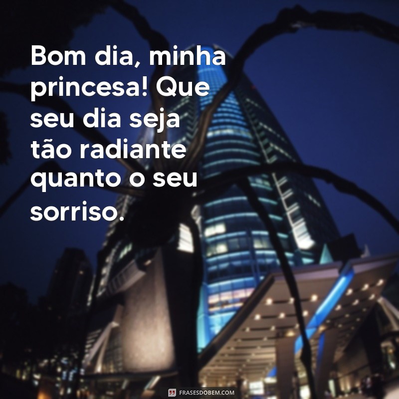 mensagem de bom dia para filha Bom dia, minha princesa! Que seu dia seja tão radiante quanto o seu sorriso.