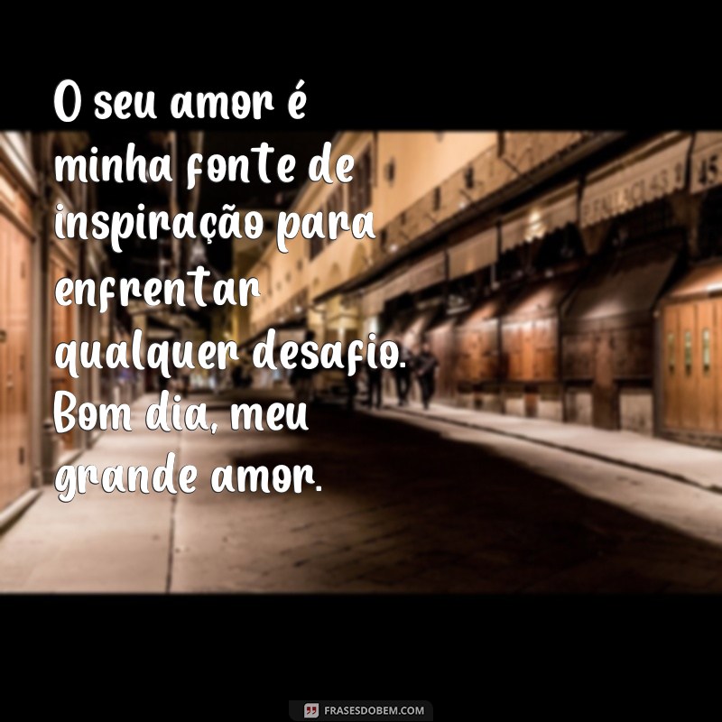 Encante seu grande amor com as melhores frases de bom dia 