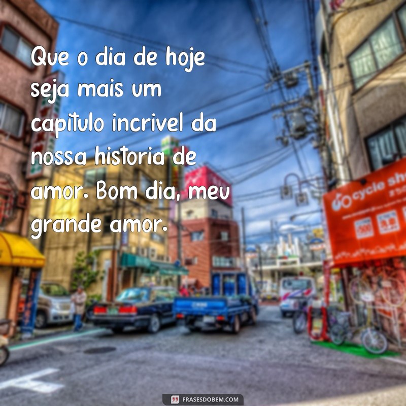 Encante seu grande amor com as melhores frases de bom dia 