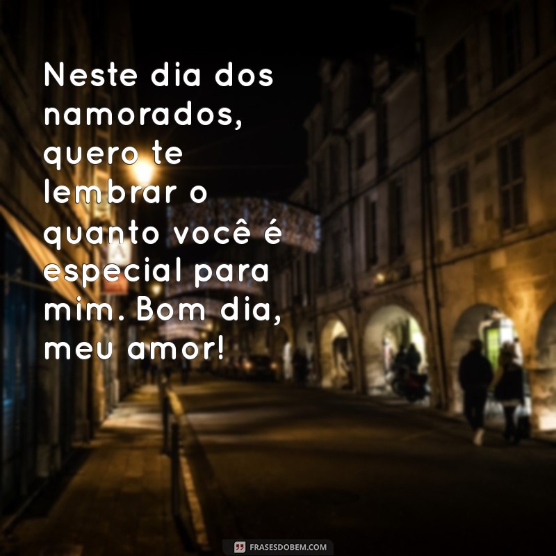 Mensagens Românticas de Bom Dia para o Dia dos Namorados: Encante Seu Amor! 