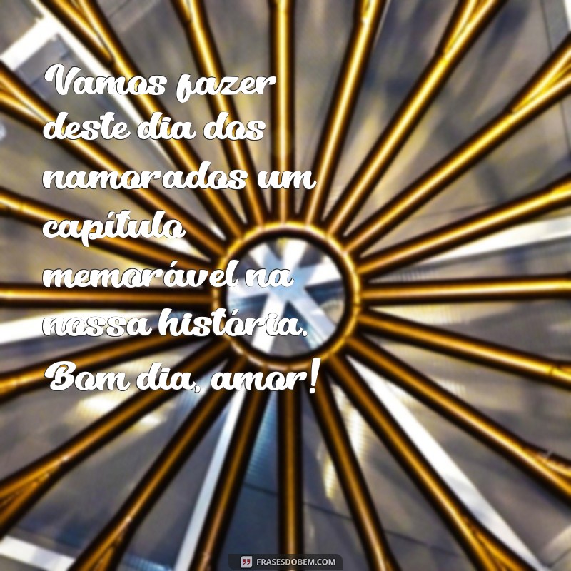 Mensagens Românticas de Bom Dia para o Dia dos Namorados: Encante Seu Amor! 