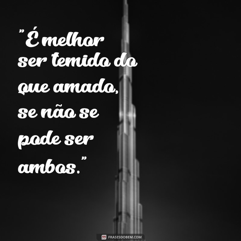 maquiavel frases temido 