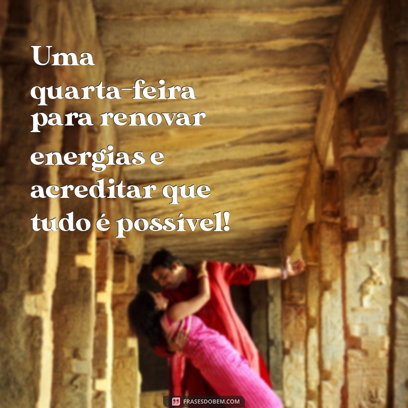 Mensagem Inspiradora para uma Quarta-feira Abençoada: Espalhe Boa Energia! 