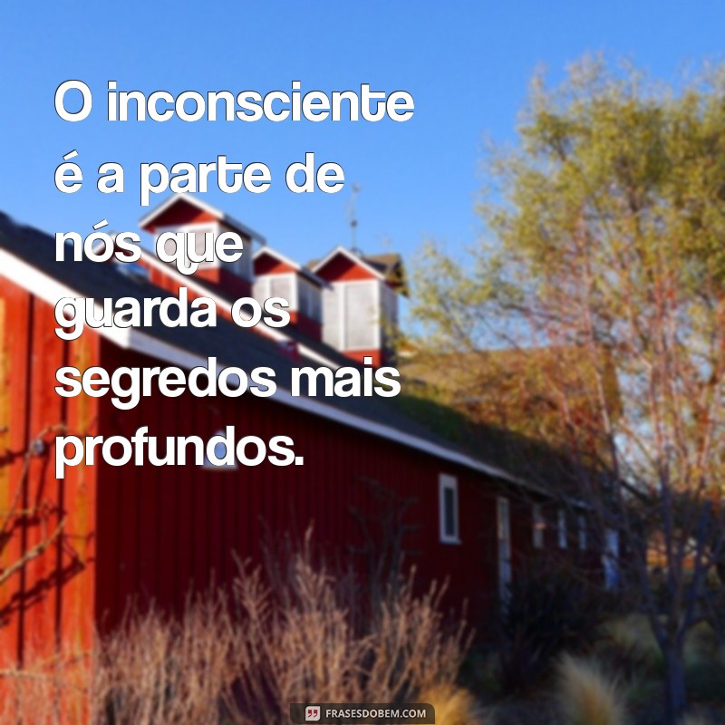 o inconsciente freud O inconsciente é a parte de nós que guarda os segredos mais profundos.