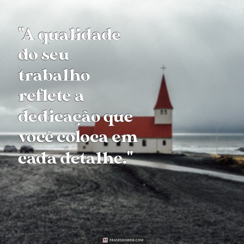 frases de trabalho bem feito 