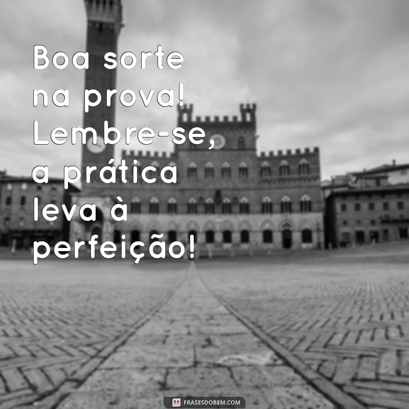 Como Desejar Boa Sorte na Prova: Frases Inspiradoras e Dicas 