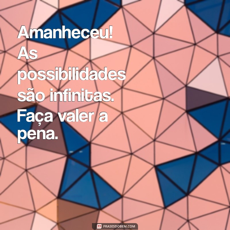 Mensagens Inspiradoras para Começar o Dia: Amanheceu! 