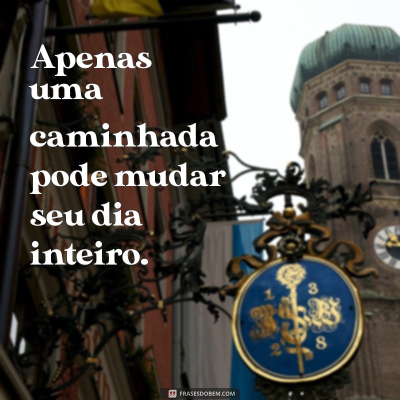 Frases Inspiradoras para Motivar sua Caminhada Fitness 