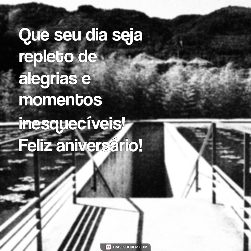 nota de feliz aniversário Que seu dia seja repleto de alegrias e momentos inesquecíveis! Feliz aniversário!