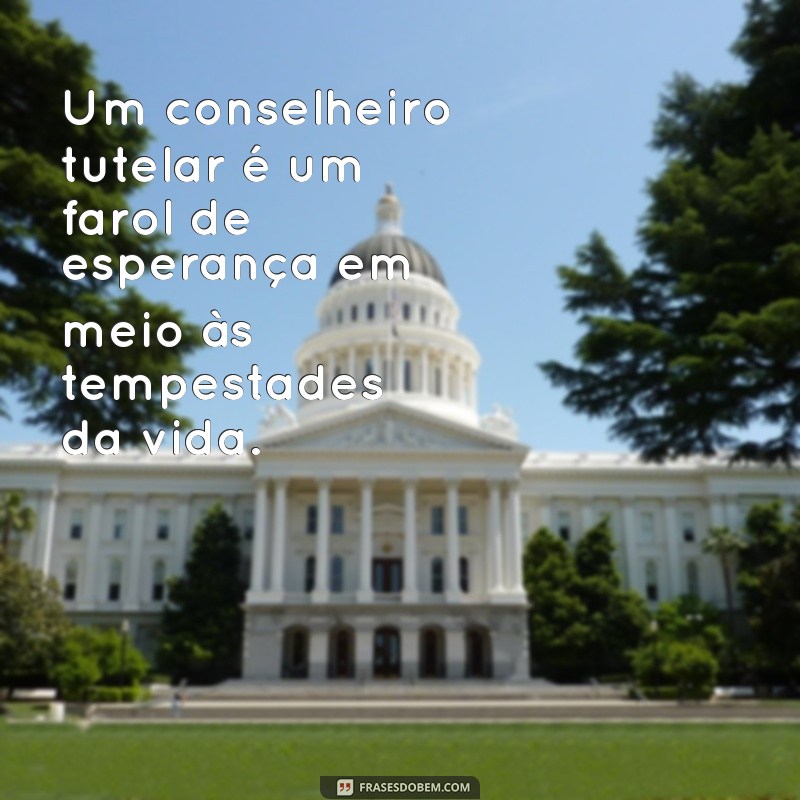 Frases Inspiradoras para Conselheiros Tutelares: Orientações e Reflexões 