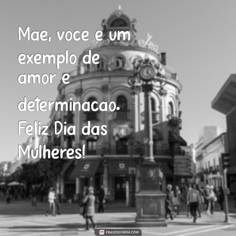 Feliz Dia das Mulheres 2023: Homenagens e Mensagens para Mães Especiais 