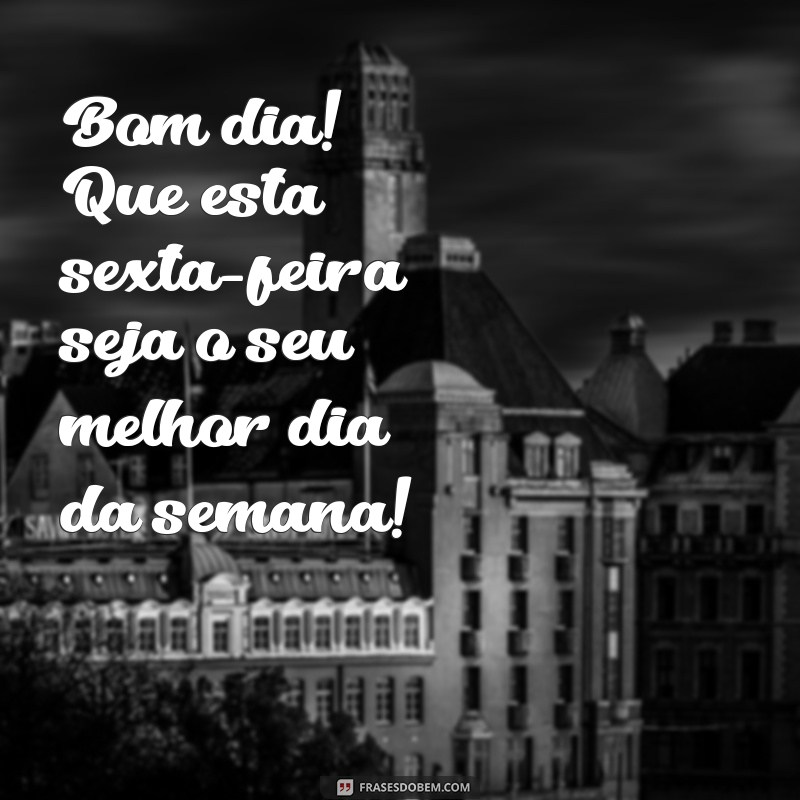 Frases Inspiradoras de Bom Dia para uma Sexta-Feira Radiante 