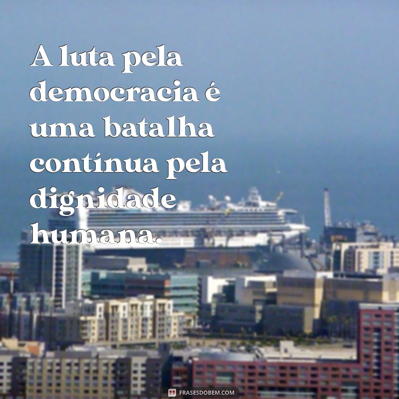 Frases Inspiradoras sobre Democracia: Reflexões para Fortalecer a Cidadania 